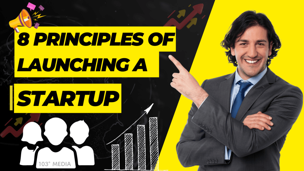 8 Principles Of Launching A Startup